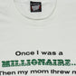 Vintage Once I was a Millionaire Tee